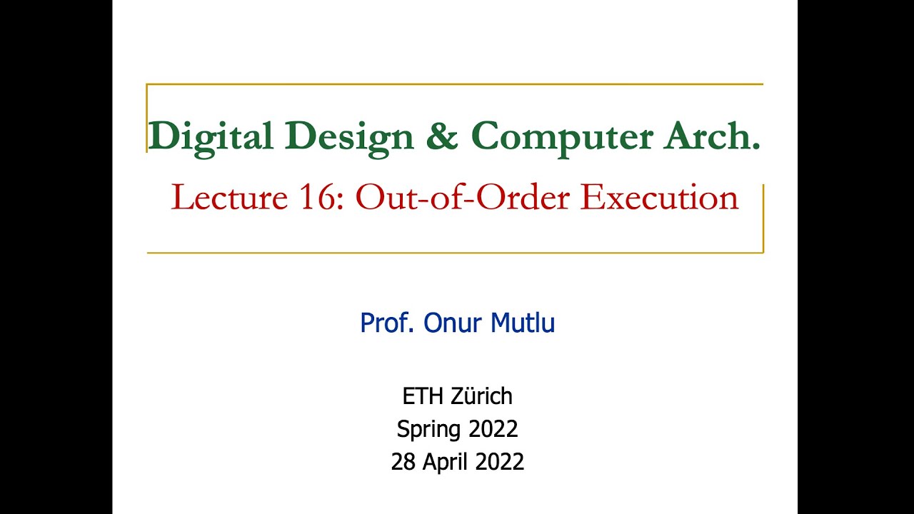 Digital Design & Computer Architecture - Lecture 16: Out-of-Order Execution (Spring 2022)
