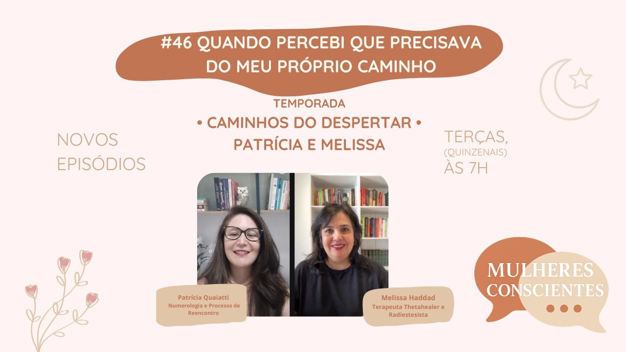 #46 Quando Percebi que Precisava do Meu Próprio Caminho | Mulheres Conscientes