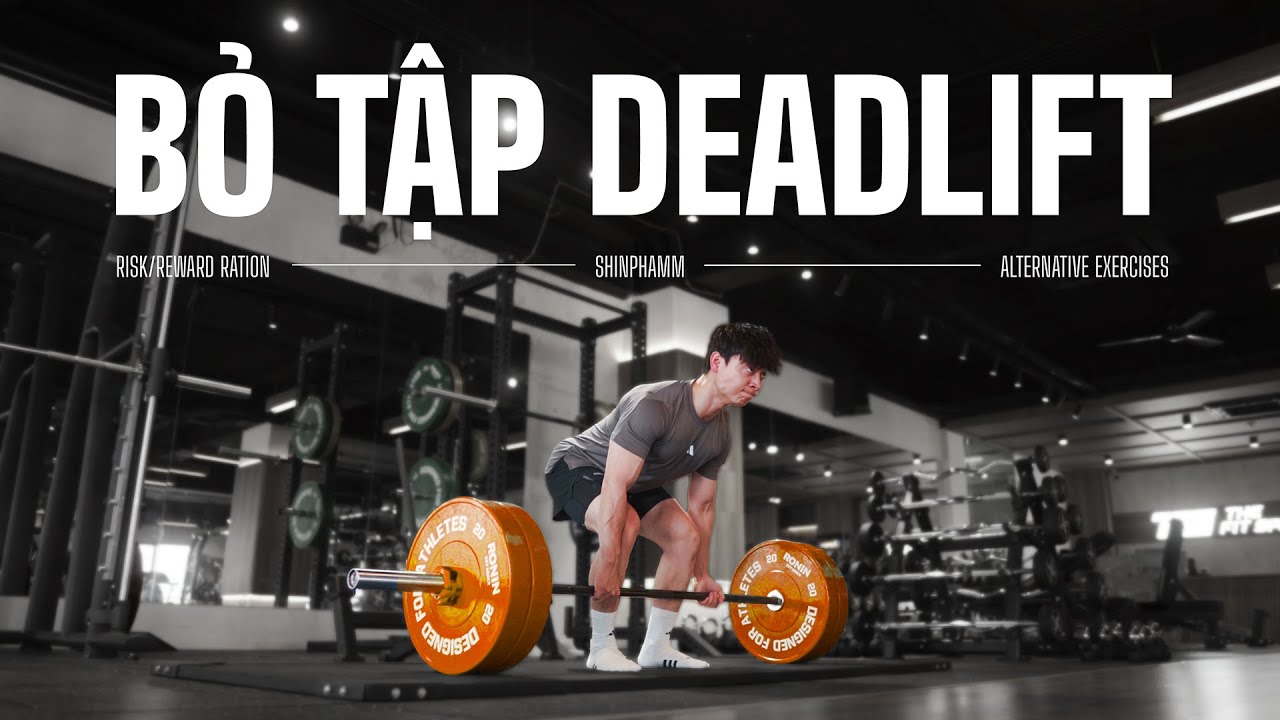 QUAN ĐIỂM: Bỏ hẳn tập Deadlift & cách thay thế | Why I Stopped Deadlift | SHINPHAMM
