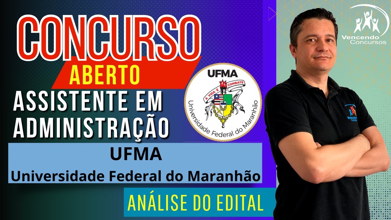 Concurso UFMA - Assistente em Administração - Análise do Edital - Excelente Oportunidade