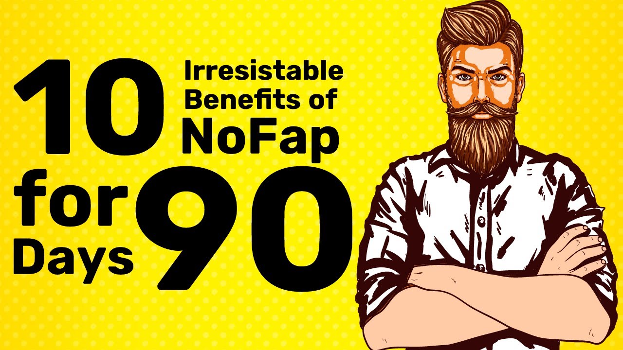 10 Irresistible Benefits of Nofap for 90 days