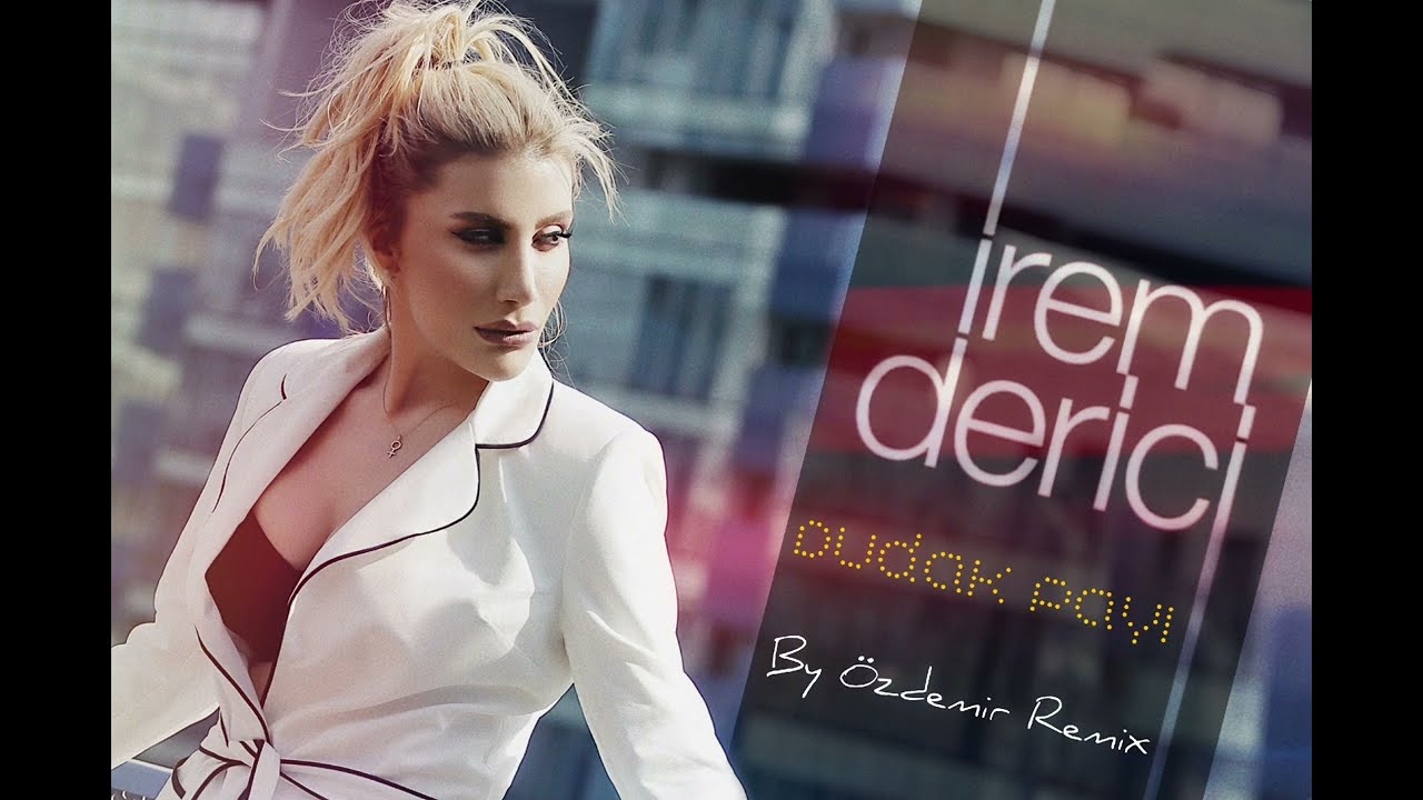 İrem Derici - Dudak Payı ( By Özdemir Remix )