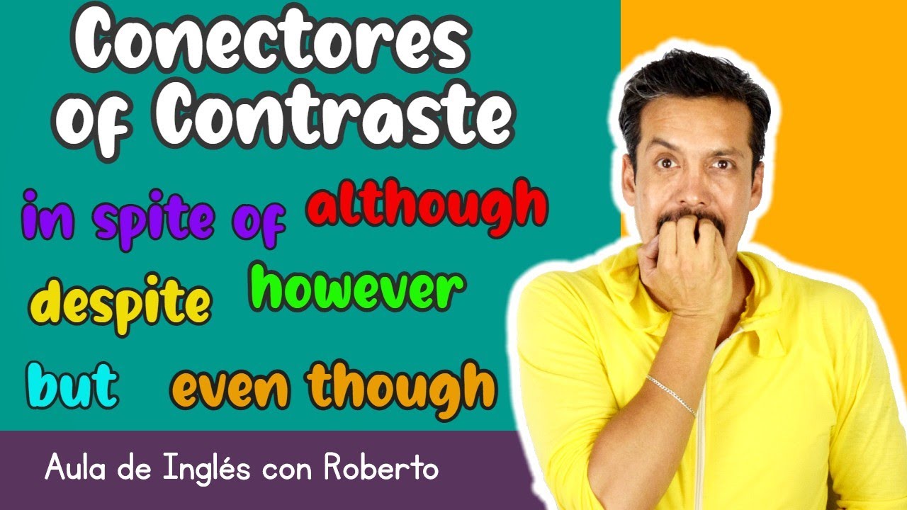 CONECTORES DE CONTRASTE/although/despite/even though/in spite of/