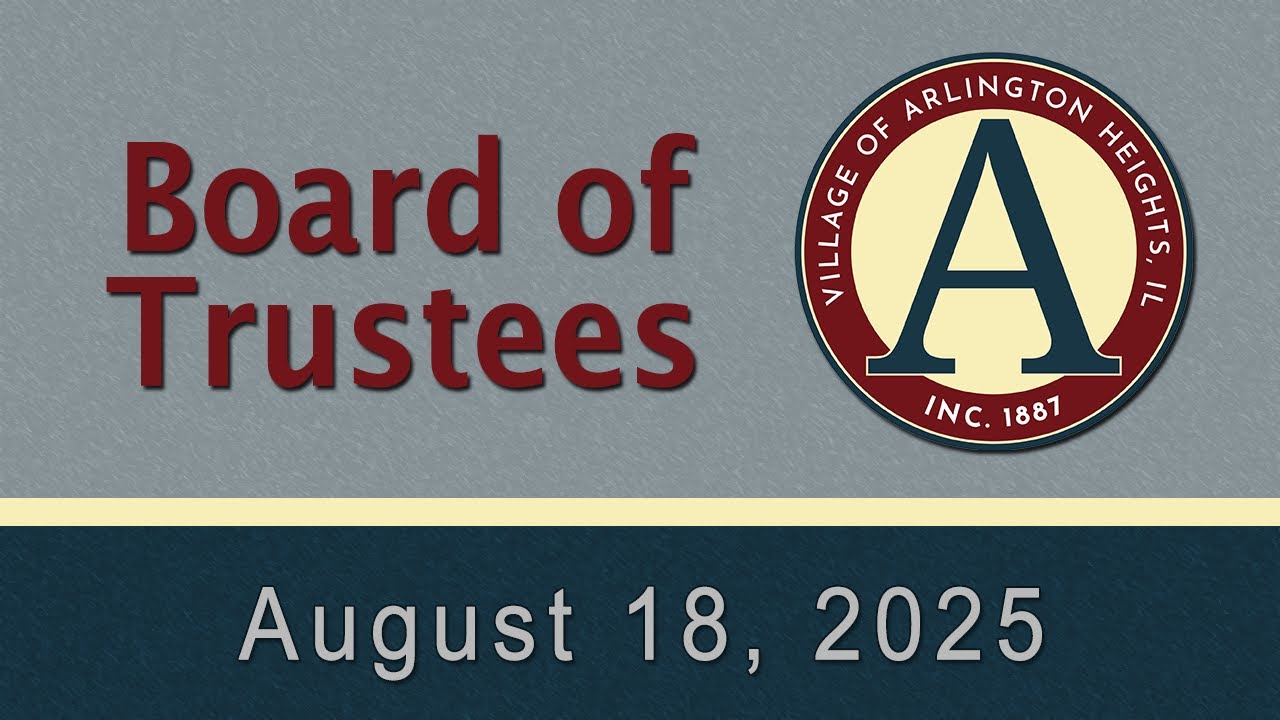 August 18,  2025 - Board of Trustees - Village of Arlington Heights, IL