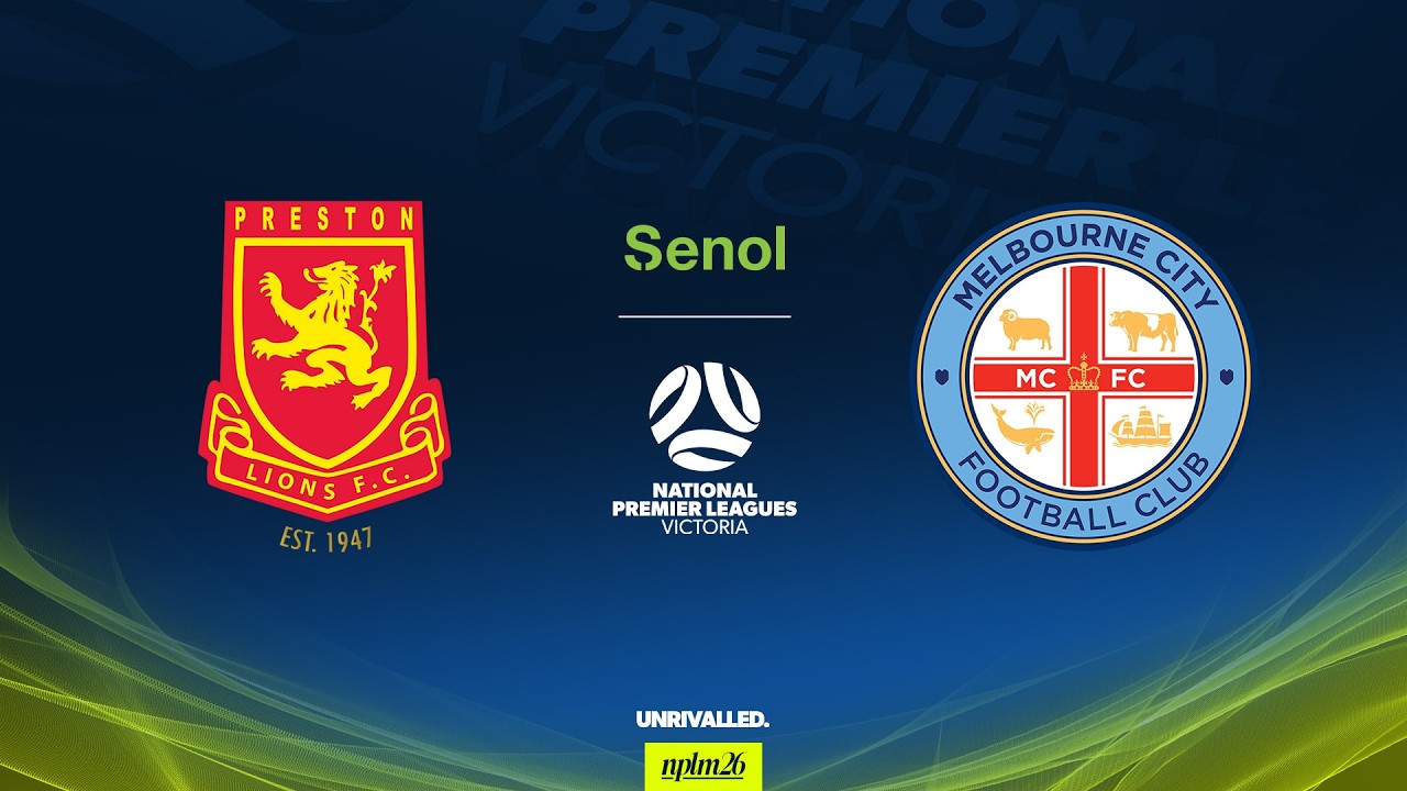 2026 Senol NPLM Victoria Round 16: Preston Lions FC v Melbourne City FC