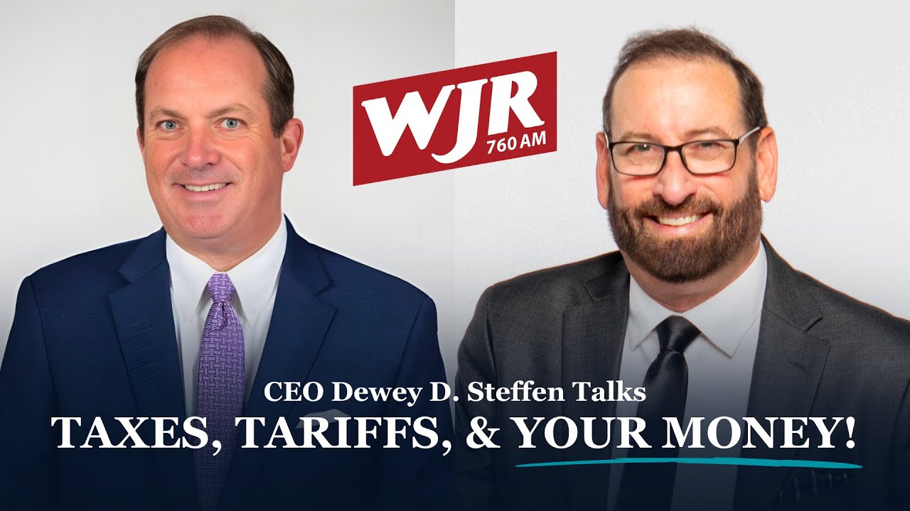 Taxes, Tariffs, & Your Money – CEO Dewey D. Steffen on @wjrradiodetroit