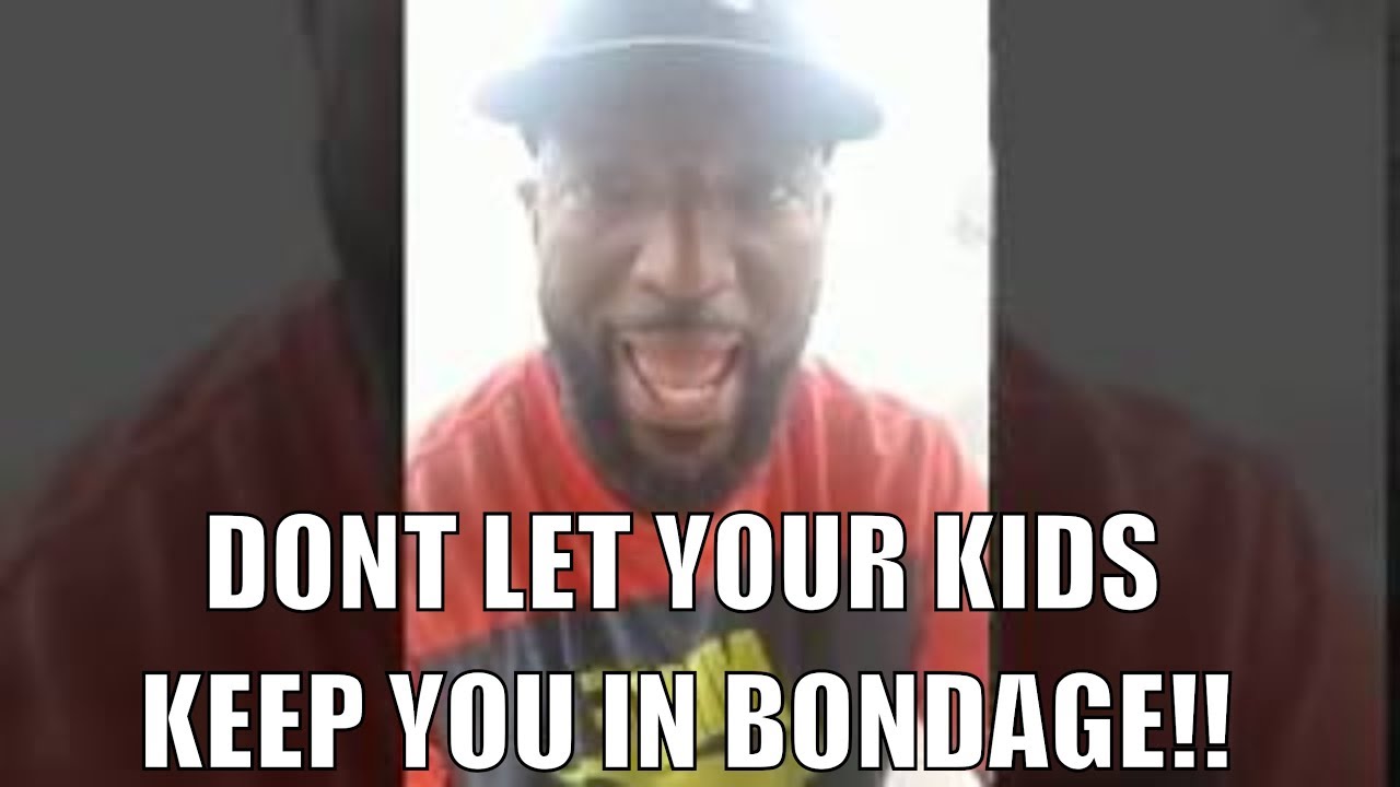 Don't Let Your Kids Or Family Members Keep You In Bondage!!!