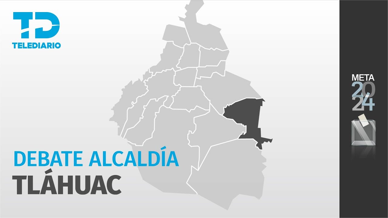 Debate por la alcaldía Tláhuac de la CdMx 