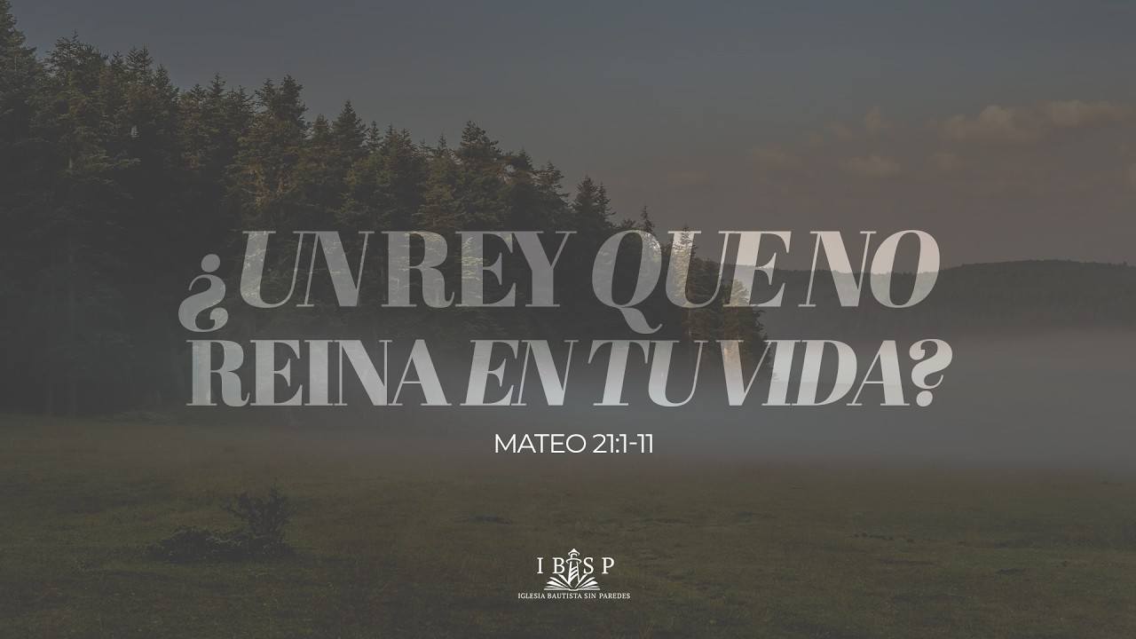 ¿Un Rey que no reina en tu vida? | Mateo 21:1-11 | Pastor Luis Soto
