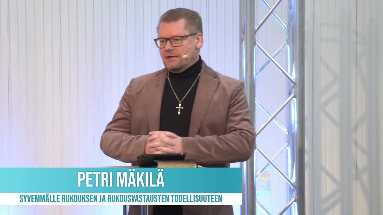 Syvemmälle rukouksen ja rukousvastausten todellisuuteen - Petri Mäkilä