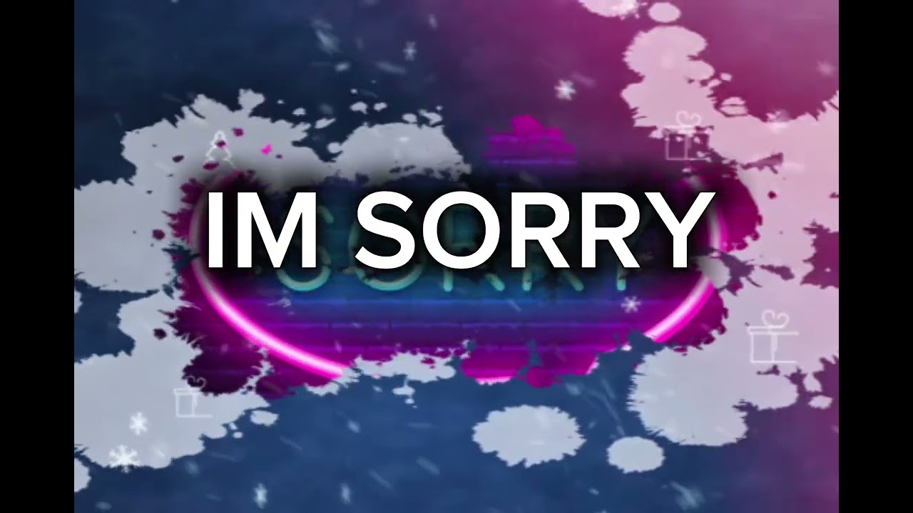 IM SORRY