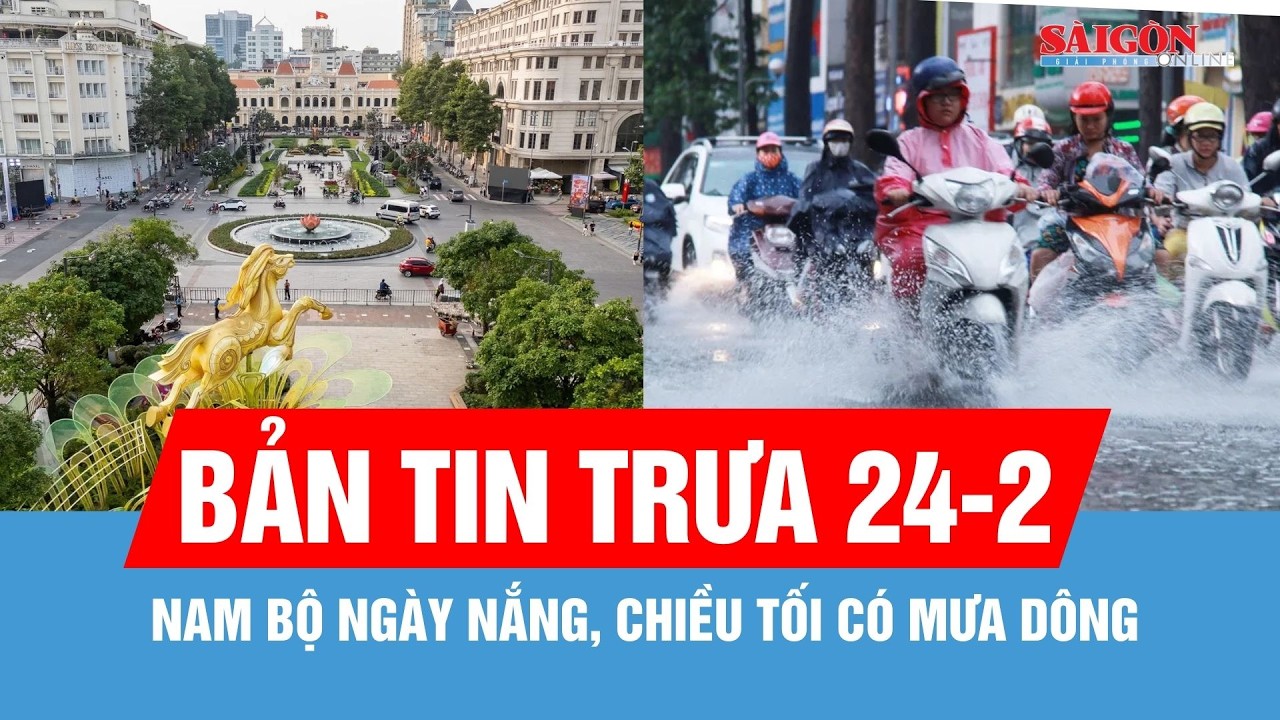 Bản tin trưa 24-2: Nam bộ ngày nắng, chiều tối có mưa dông