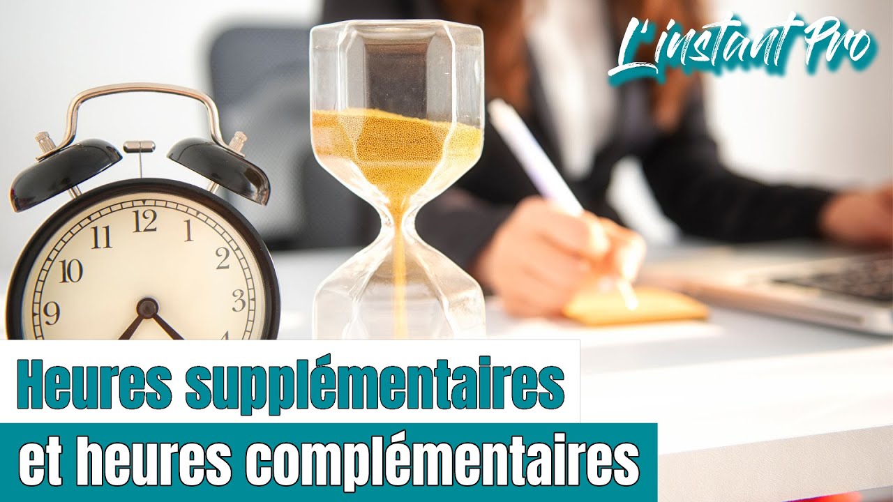 Heures supplémentaires et heures complémentaires - L'instant Pro #43