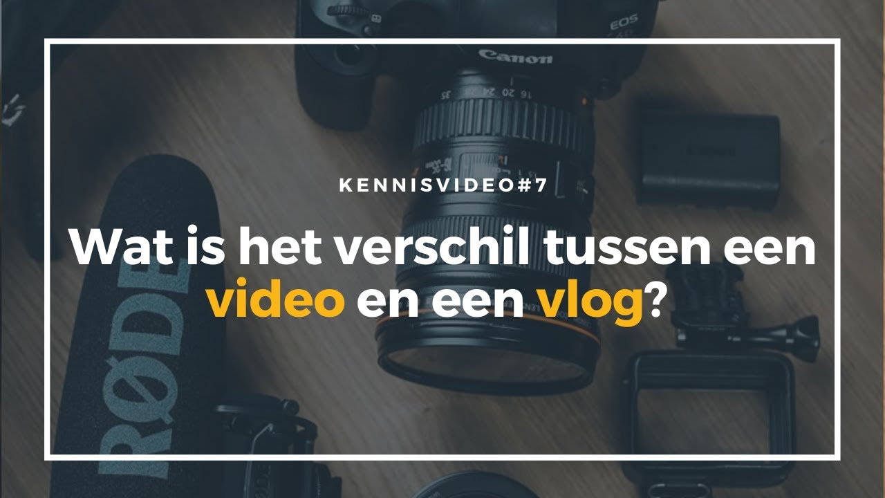 Kennisvideo #7  I Weet jij wat het verschil is tussen een video en een vlog?