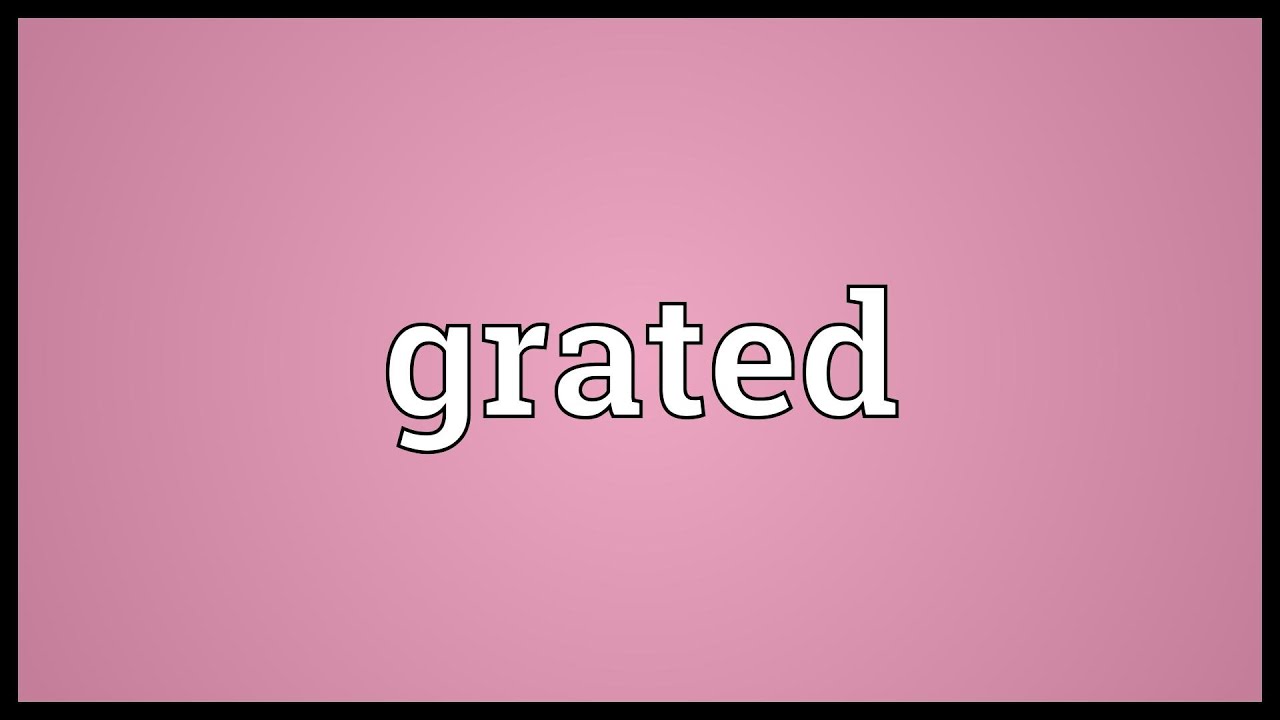Grated Meaning