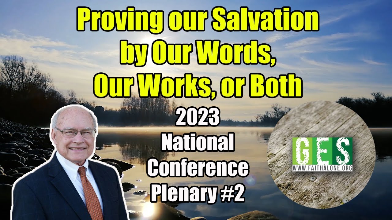Proving our Salvation by Our Words, Our Works, or Both - J. B. Bond - 2023 GES National Conference