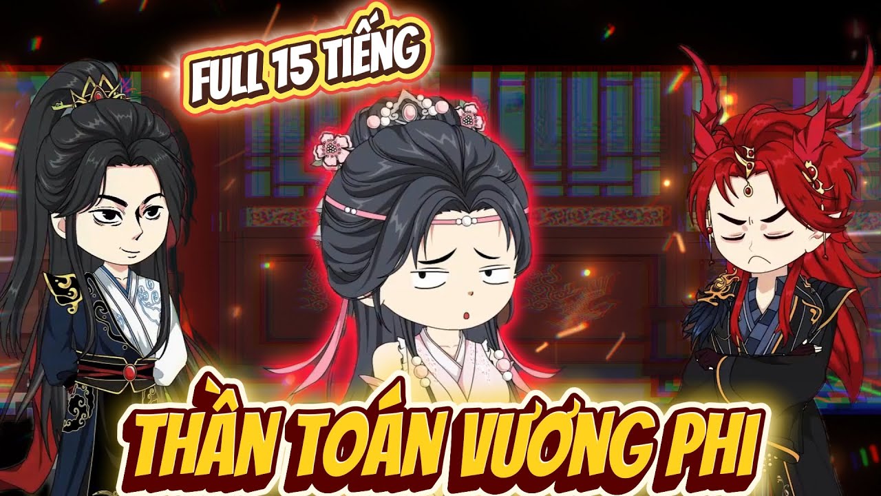 Thần Toán Vương Phi | Tập Gộp Dài 15 Tiếng | Hoạt Hình Cổ Trang | ChipChip Review