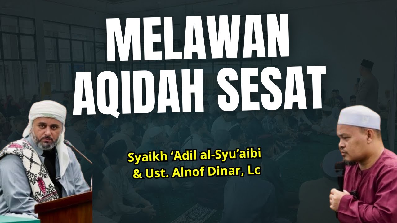 MELAWAN AQIDAH SESAT - Syaikh ‘Adil al-Syu’aibi & Ustad Alnof Dinar, Lc