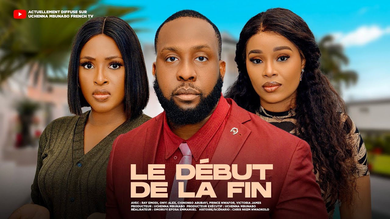 LE DÉBUT DE LA FIN - RAY EMODI, ONYII ALEX, CHINONSO ARUBAYI, Dernier Film Nigérian En Français