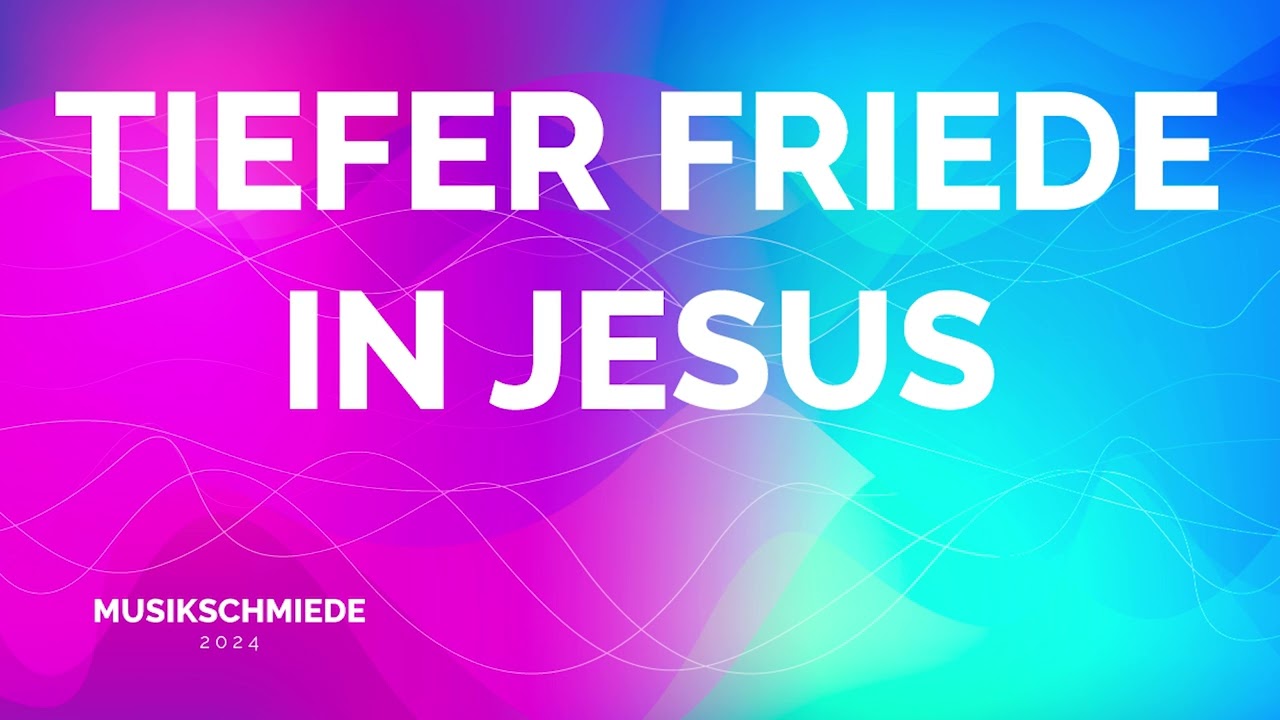 Tiefer Friede in Jesus - MusikSchmiede