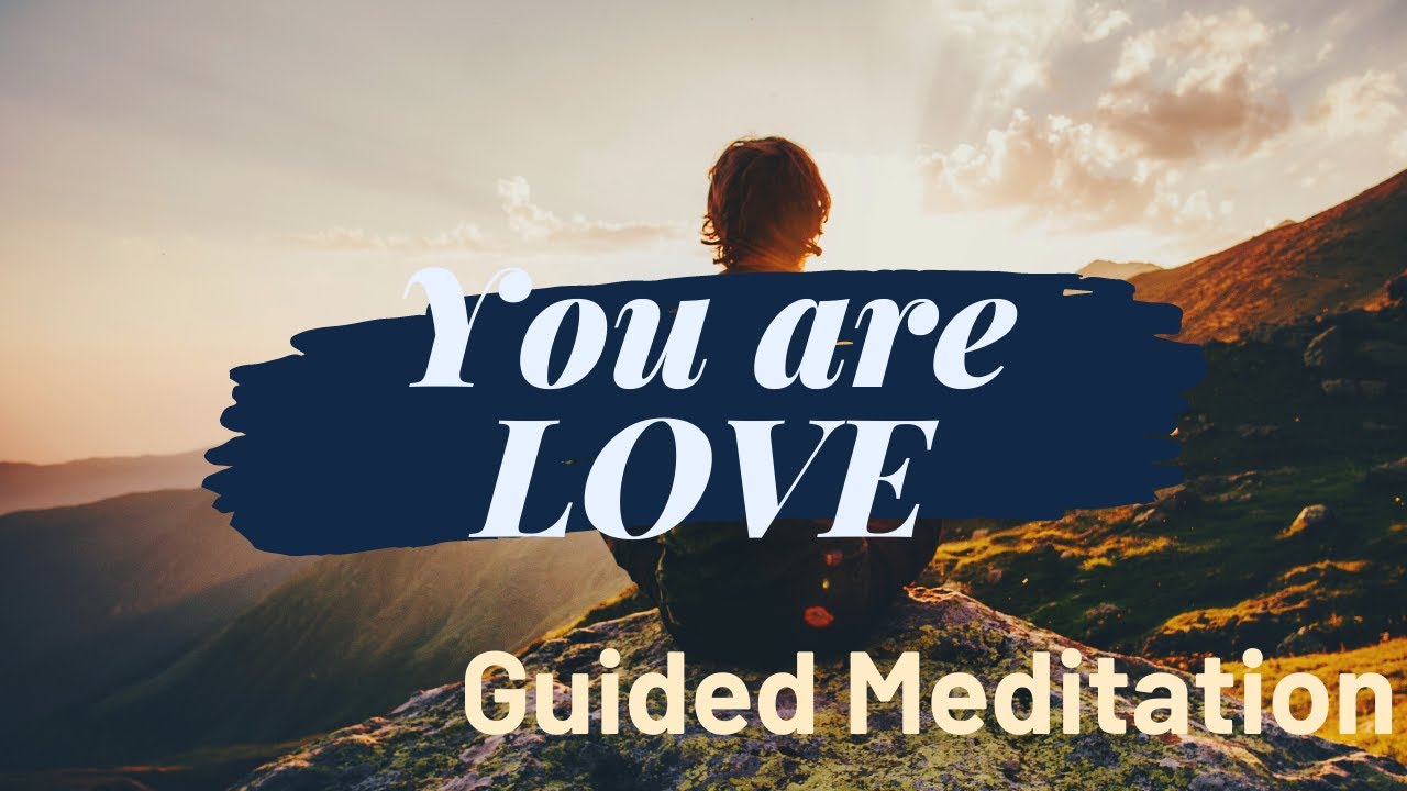 Guided Meditation - You are LOVE