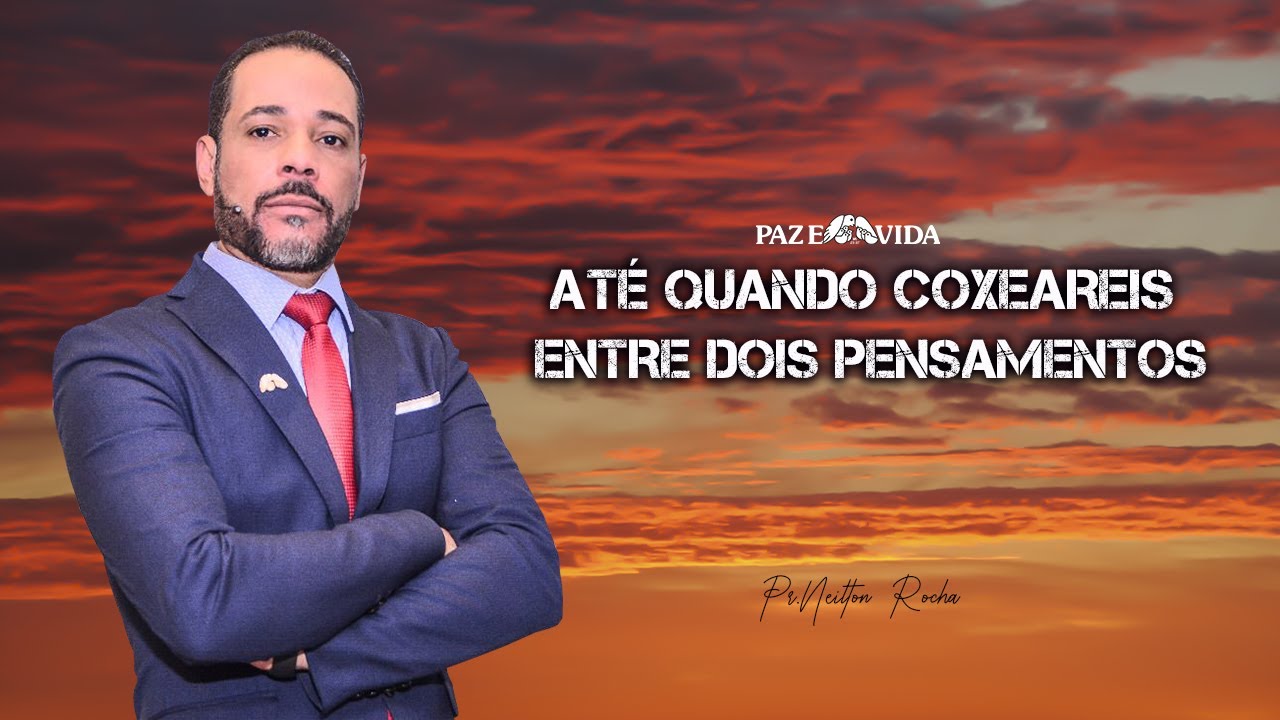 ATÉ QUANDO COXEAREIS ENTRE DOIS PENSAMENTOS - QUARTA-FEIRA 08-12-2021 - PR. NEILTON ROCHA