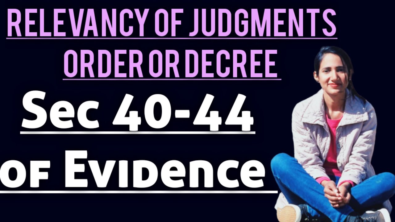 Section 40 to 44 of evidence explained with case laws |  Relevancy of judgements, order or decree