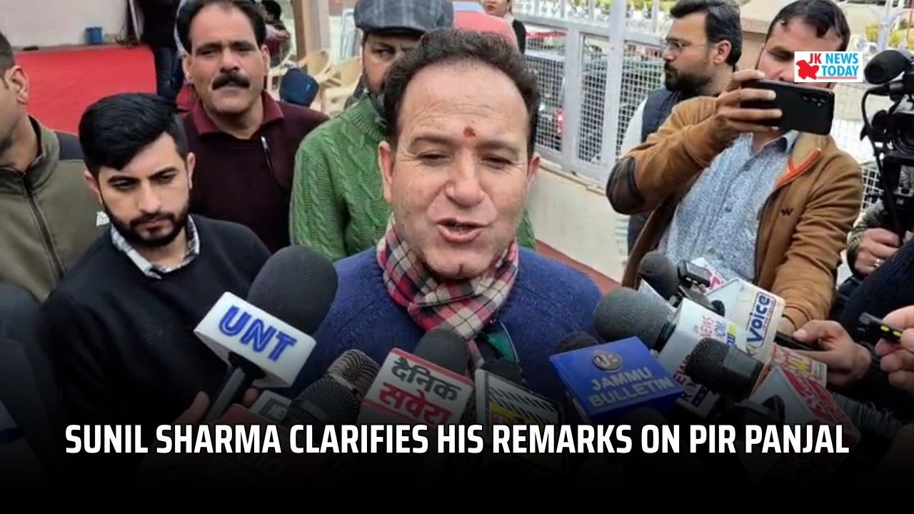 Sunil Sharma clarifies his remarks on Pir Panjal | JK News Today