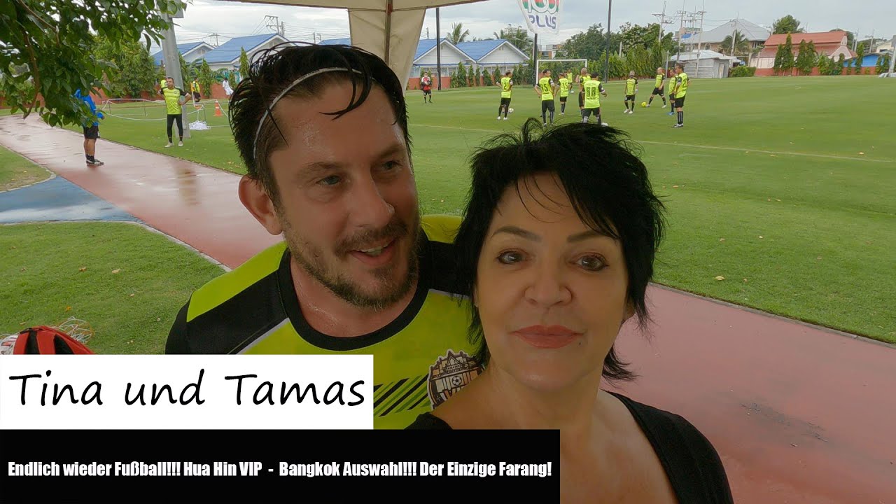 Tina und Tamas - Endlich wieder Fußball!!! Hua Hin VIP  -  Bangkok Auswahl!!! Der Einzige Farang!