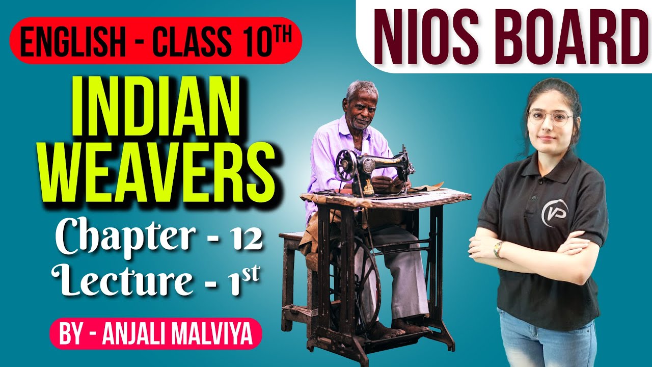 Indian Weavers | Ch12 | L1 | By Anjali Malaviya | NIOS पाठशाला | NIOS English 10th | NIOS