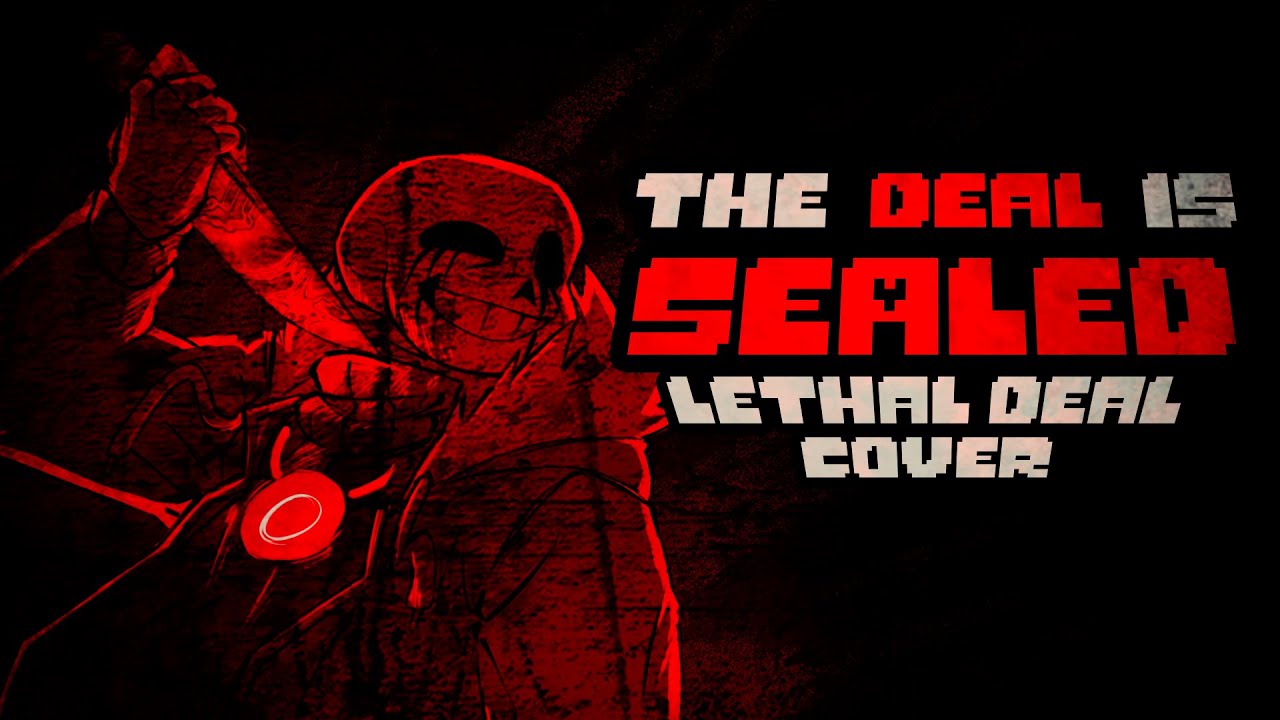 THE DEAL IS SEALED [ LETHAL DEAL COVER ] - UNDERTALE: SOMETHING NEW