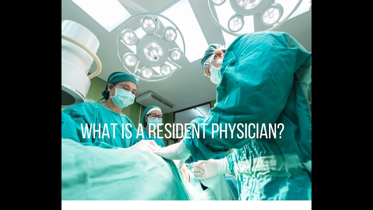 WHAT IS A RESIDENT PHYSICIAN