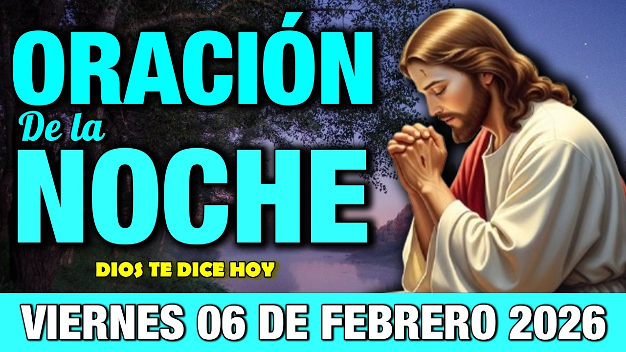 Oración de la Noche de Hoy Viernes 06 de Febrero I ANTES DE DORMIR, ENTREGA TUS CARGAS A DIOS