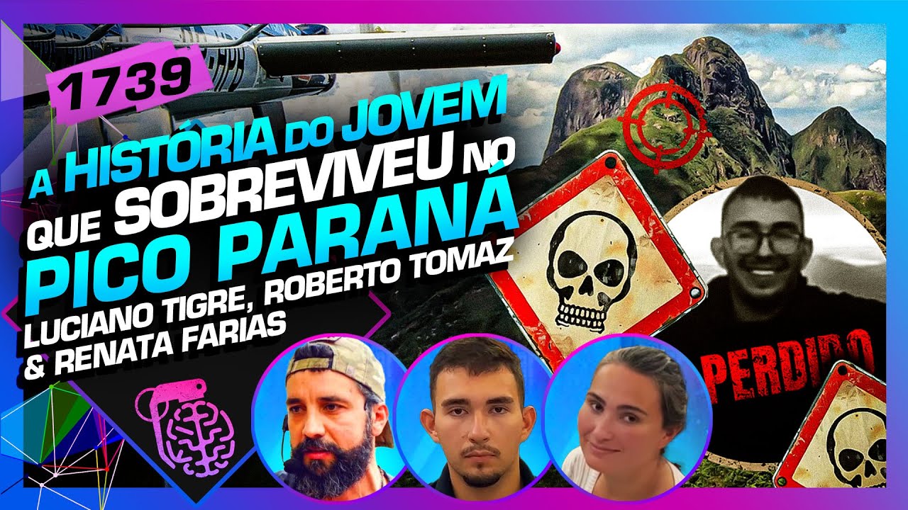 O JOVEM QUE SUMIU NO PICO PARANÁ: TIGRE, ROBERTO TOMAZ E RENATA - Inteligência Ltda. Podcast #1739