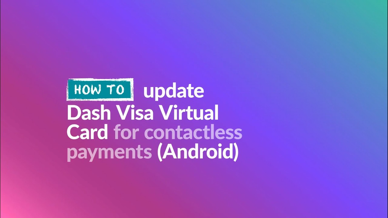 Tap and pay with Dash Visa for Android mobile devices &ndash; how to update your Dash Visa Virtual Card