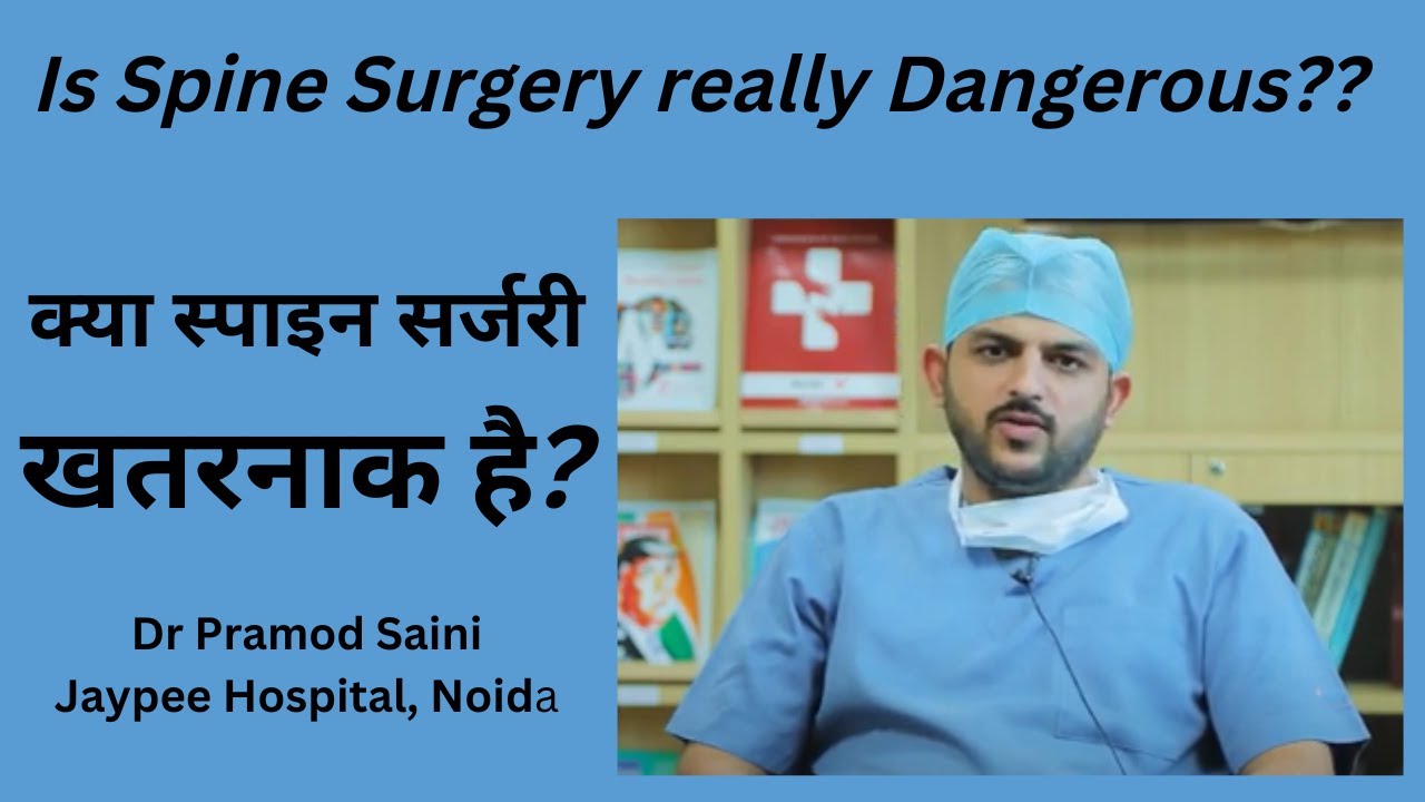 Is Spine Surgery Dangerous- Myths and Facts by Dr Pramod Saini, Spine Surgeon, Jaypee Hospital
