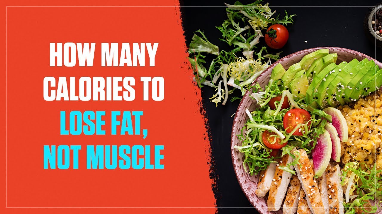 How Many Calories Should You Eat to Lose Fat & Not Muscle? (2017)