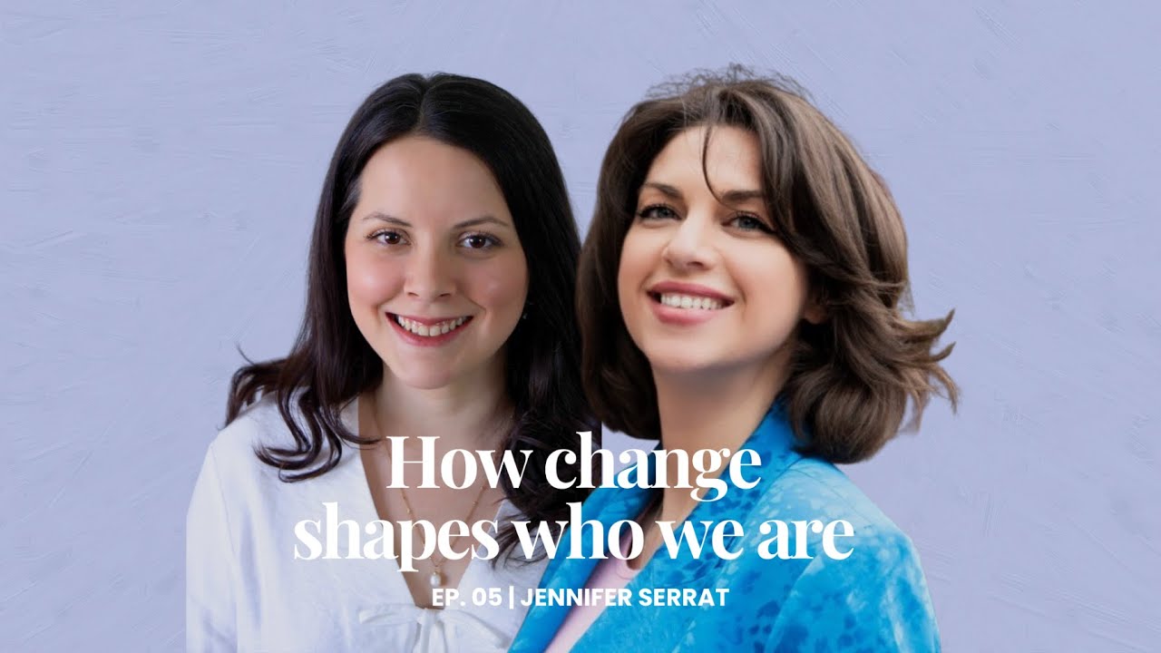 5. How change shapes who we are with Jennifer Serrat | Un lugar in between