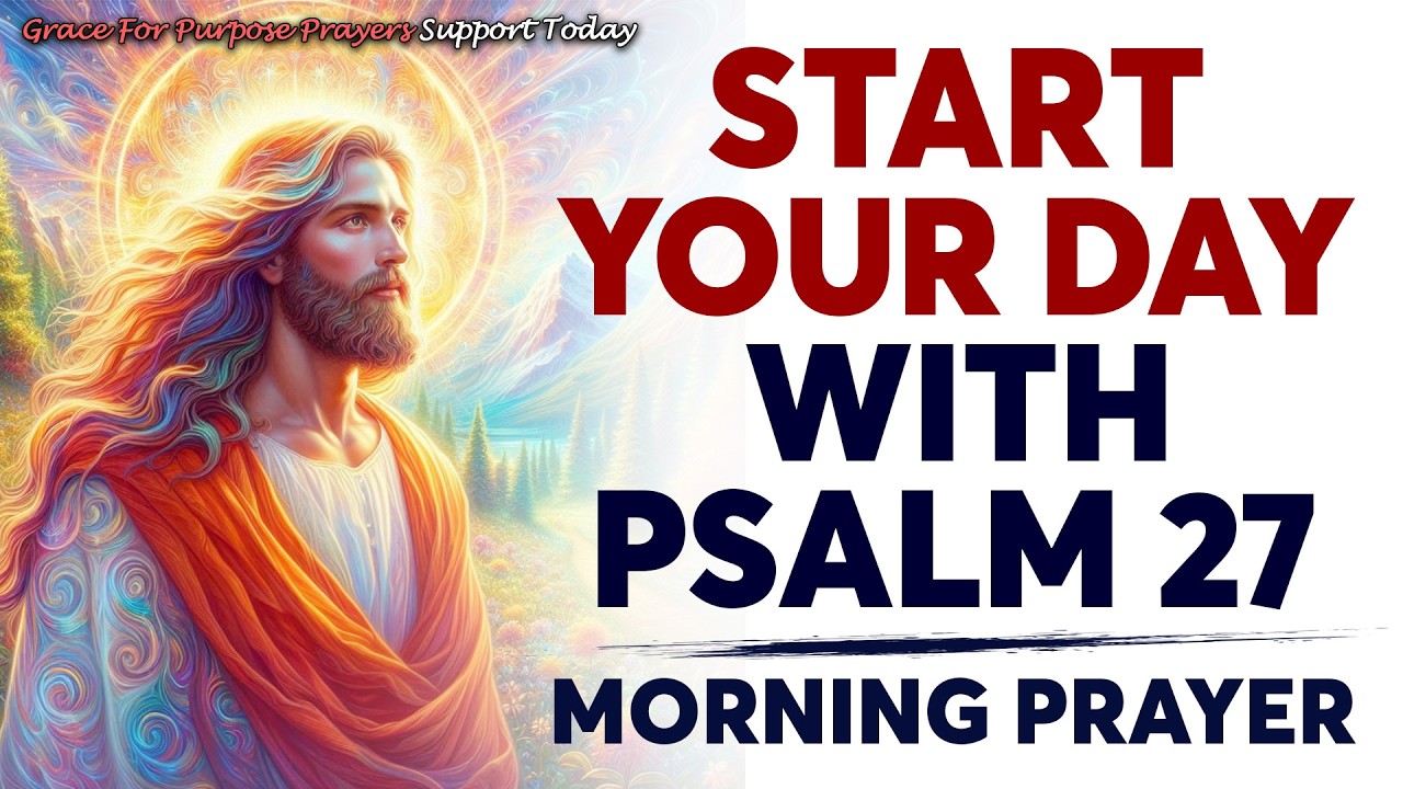 The Lord Is Your LIGHT, Your SALVATION, and Your CONFIDENCE | Morning Prayer With Psalm 27