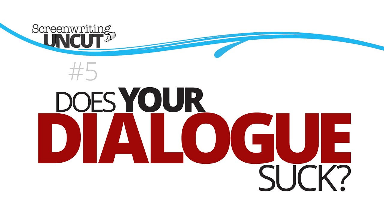 Does Your Dialogue Suck? (Screenwriting Uncut #5)