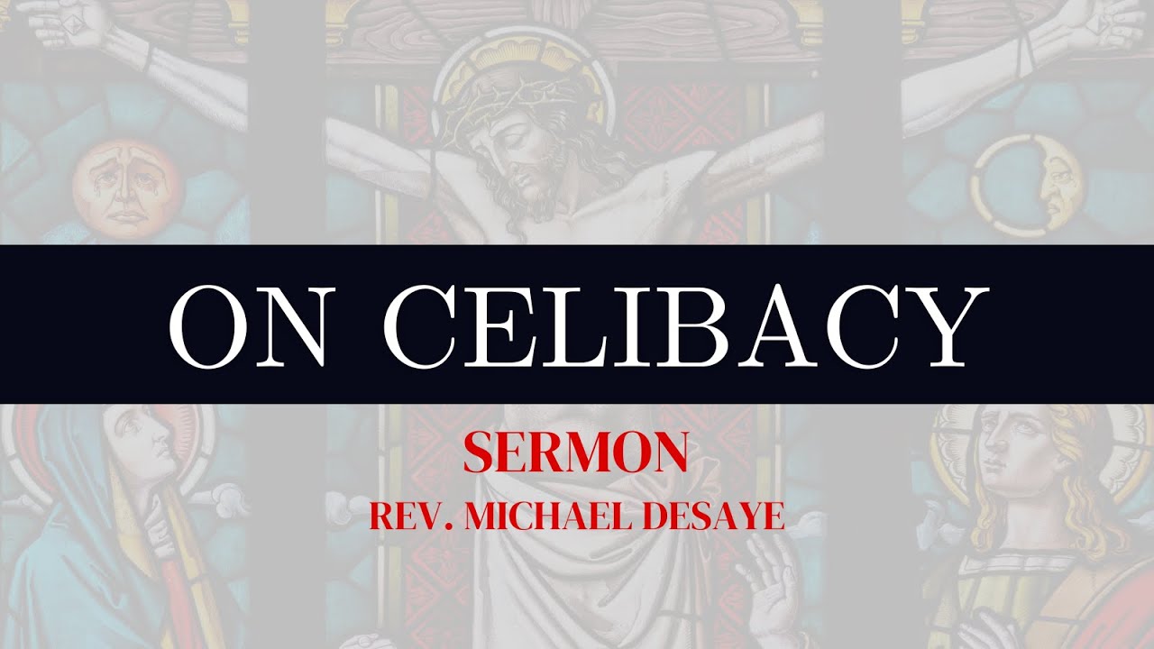 Sermon: On Celibacy, by Rev. Michael DeSaye
