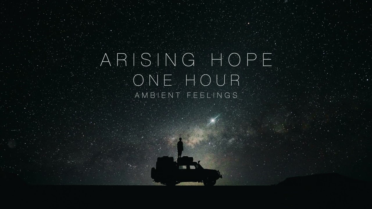 Arising Hope - One Hour Of Beautiful Inspiring Ambient Piano