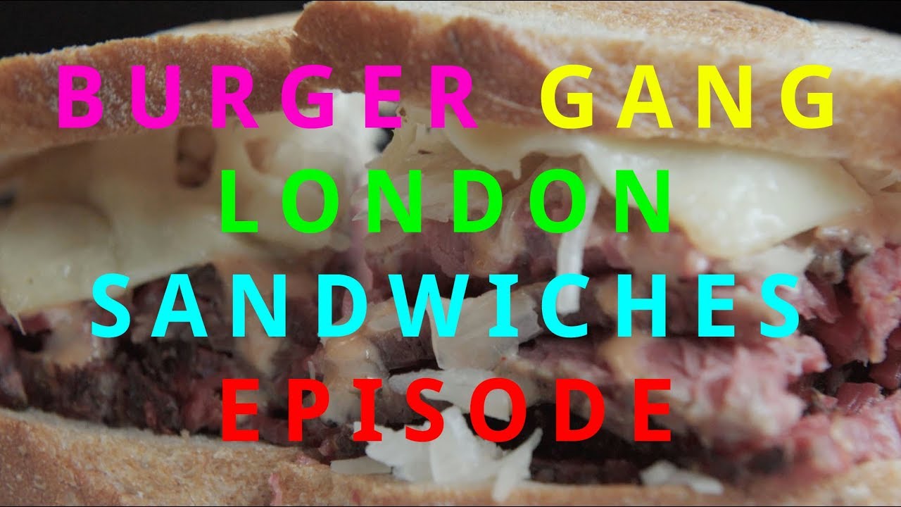 BURGER GANG: London Sandwich Celebration aka THE BEST SANDWICHES IN LONDON