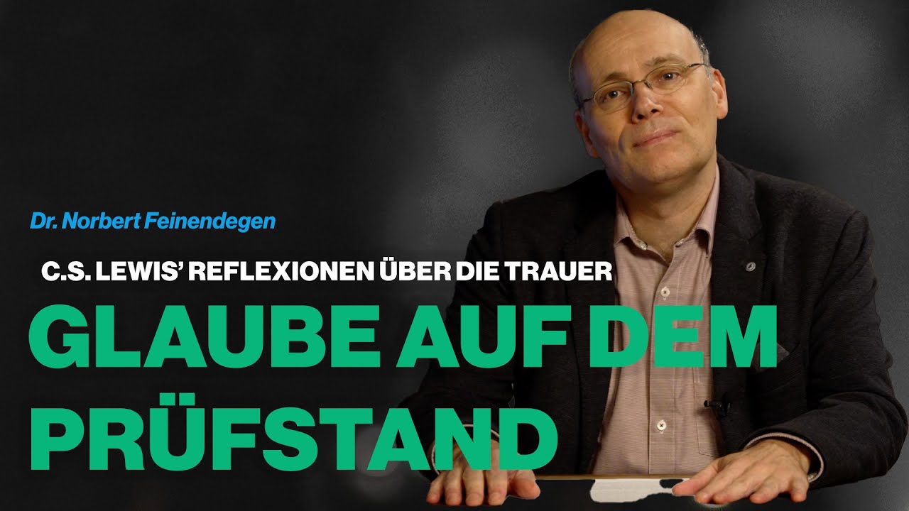 Glaube auf dem Prüfstand - C.S. Lewis’ Reflexionen über die Trauer