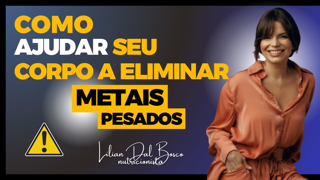 Como ajudar o corpo a eliminar metais pesados! Nutricionista Lilian Dal Bosco. #saude #nutrição