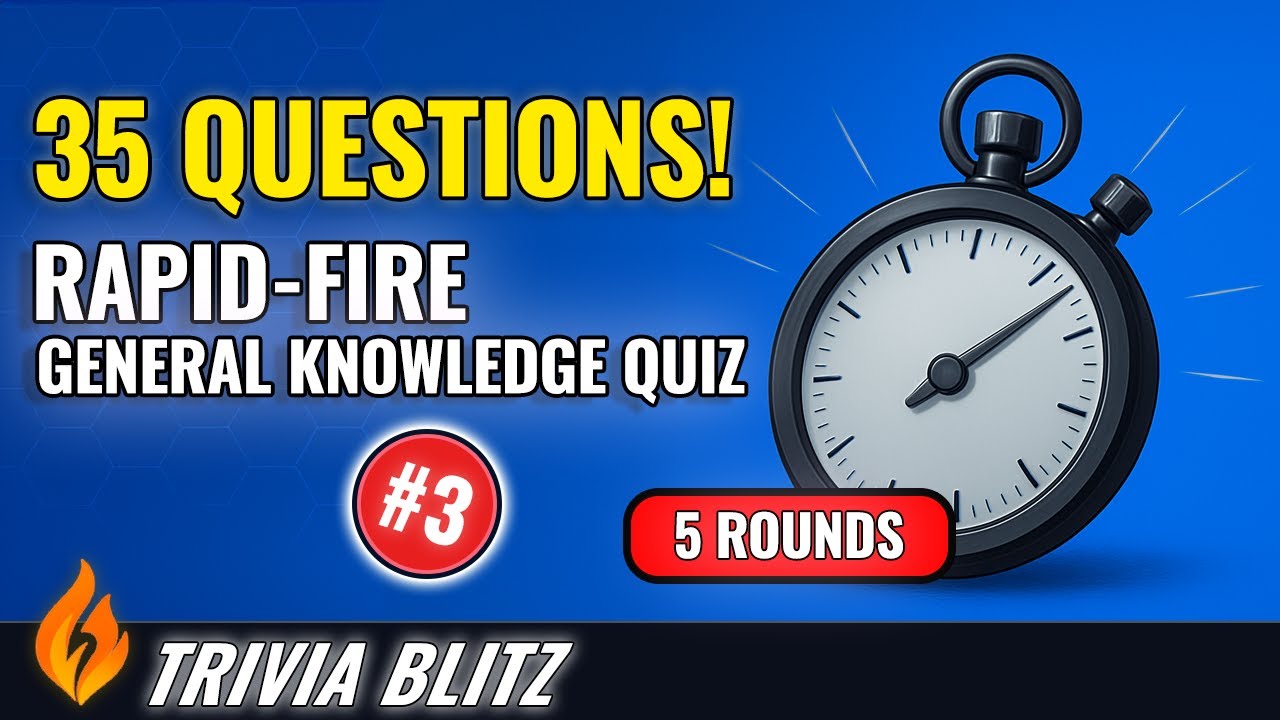 🔥 Trivia Blitz &ndash; 35 Rapid-Fire Quiz Questions #3 (5 Rounds of General Knowledge Fun!)