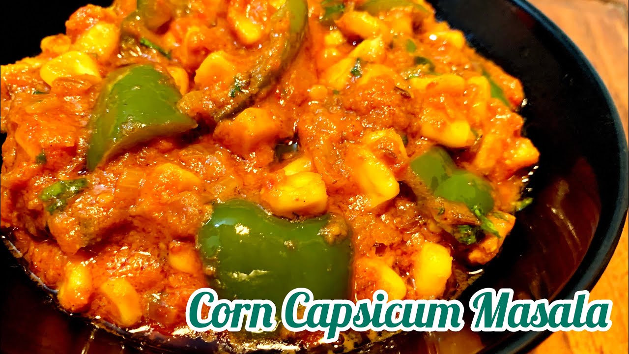 Corn Capsicum Masala Recipe | Corn Capsicum gravy | Sweet Corn Sabzi Recipe | Sweet corn Masala