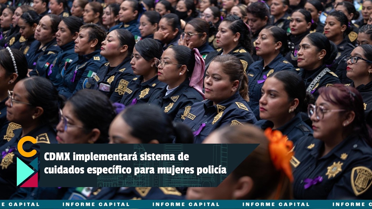 Ciudad de México implementará sistema de cuidados específico para mujeres policía I Informe Capital