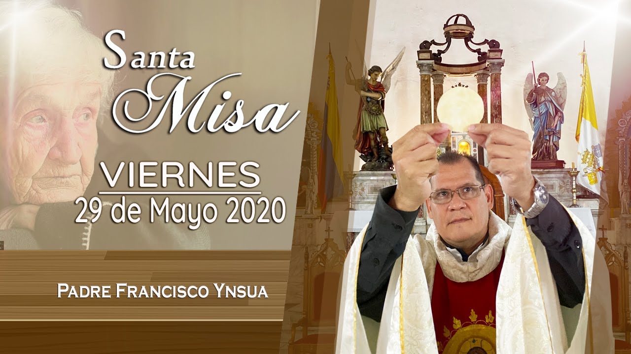 Misa de hoy,  Viernes 29 de Mayo 2020 &ndash; Padre Francisco Ynsua