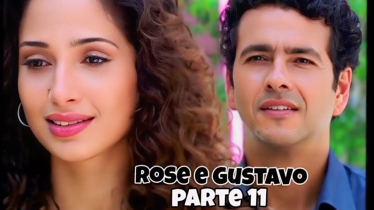 HISTÓRIA DE ROSE E GUSTAVO/PARTE 11(comentada)